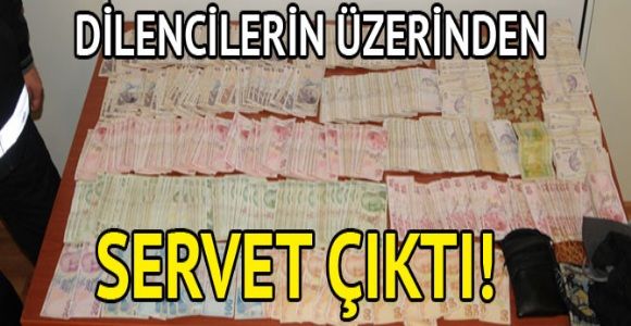 Dilencilerin üzerinden servet çıktı