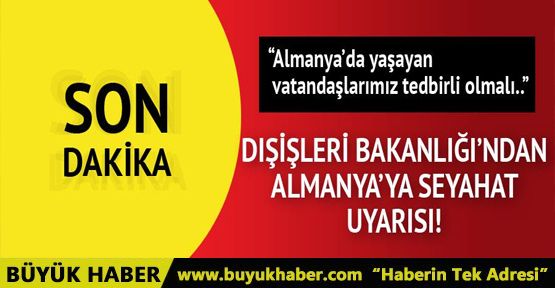 Dışişleri Bakanlığı'ndan Almanya'ya seyahat uyarısı
