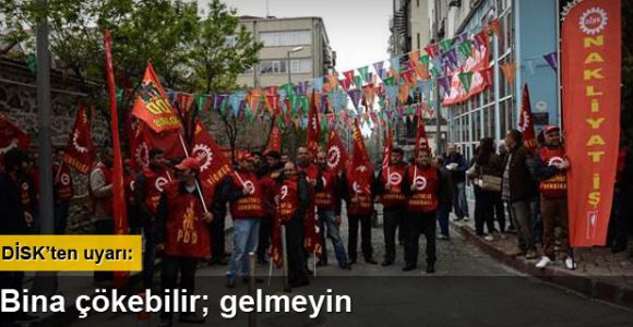 DİSK: Genel merkezde toplanmayın