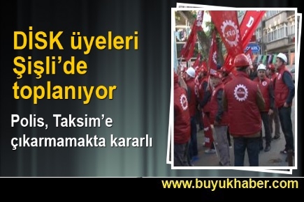 DİSK üyeleri Şişli'de toplanıyor