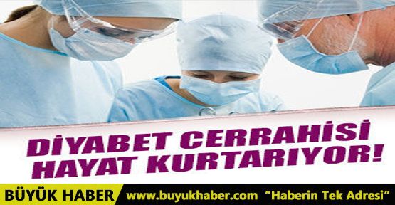 Diyabet cerrahisi hayat kurtarıyor!