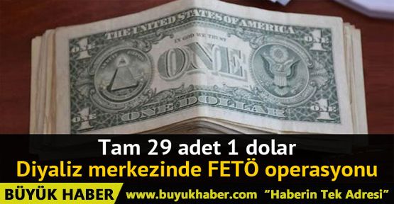 Diyaliz merkezinde FETÖ operasyonu: 29 adet 1 dolar çıktı