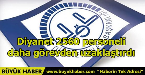 Diyanet 2560 personeli daha görevden uzaklaştırdı