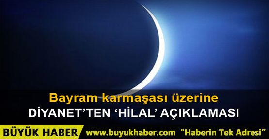 Diyanet'ten hilal açıklaması: Bugün bayram