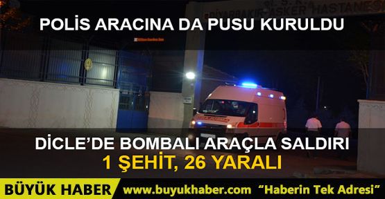 Diyarbakır Dicle'de bombalı saldırı: 1 şehit, 26 yaralı