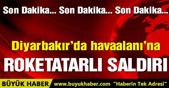 Diyarbakır Havaalanı’na roketatarlı saldırı!