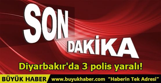 Diyarbakır'da 3 polis yaralı!