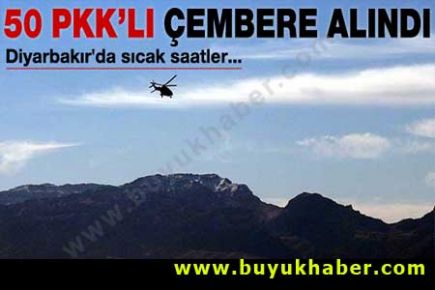Diyarbakır'da 50 PKK'lı çembere alındı