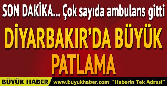 Diyarbakır'da büyük patlama