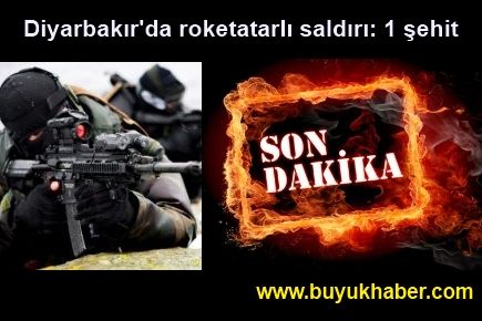 Diyarbakır'da roketatarlı saldırı: 1 şehit