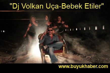 Dj Volkan Uça “Bebek Etiler