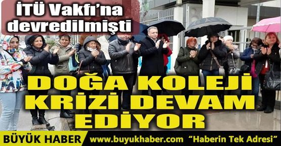 DOĞA KOLEJİ KRİZİ DEVAM EDİYOR