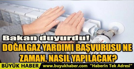 DOĞALGAZ YARDIMI BAŞVURUSU NE ZAMAN, NASIL YAPILACAK?