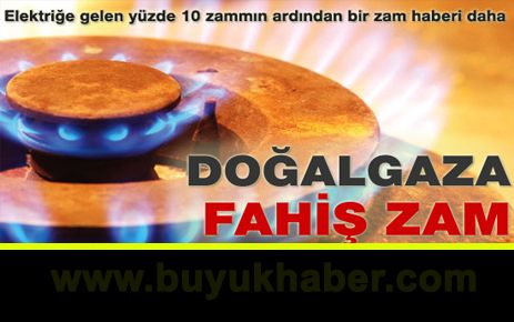 Doğalgaza fahiş zam