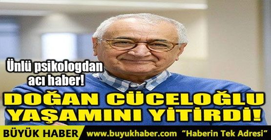 DOĞAN CÜCELOĞLU YAŞAMINI YİTİRDİ