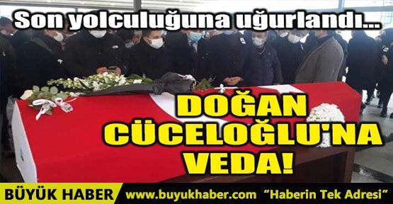 DOĞAN CÜCELOĞLU'NA VEDA