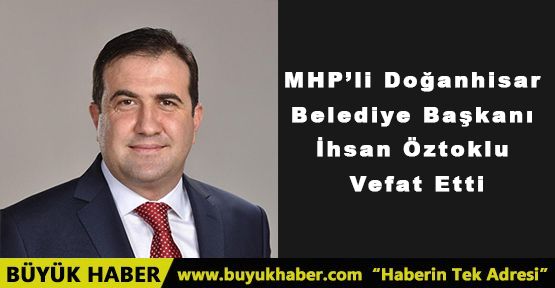 Doğanhisar Belediye Başkanı İhsan Öztoklu vefat etti