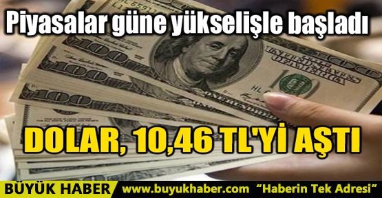 DOLAR 10,46 TL'Yİ AŞTI