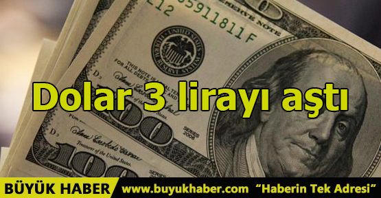 Dolar 3 lirayı aştı