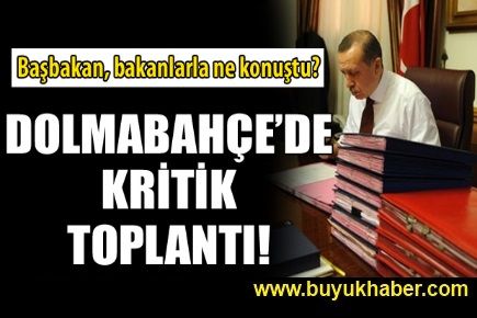 Dolmabahçe'de kritik toplantı