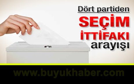 Dört parti ittifak arayışında