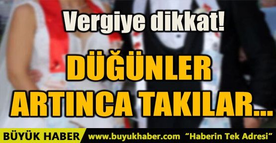 DÜĞÜNLER ARTINCA TAKILAR...