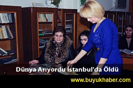 Dünya Arıyordu İstanbul'da Öldü