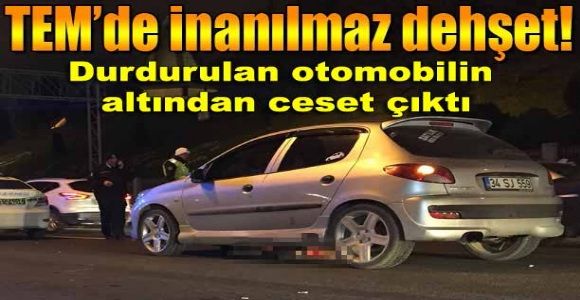 Durdurulan otomobilin altından ceset çıktı