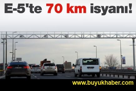 E-5'te70 km isyanı