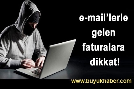 e-mail’lerle gelen faturalara dikkat edin