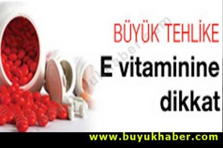 E vitaminindeki büyük tehlike