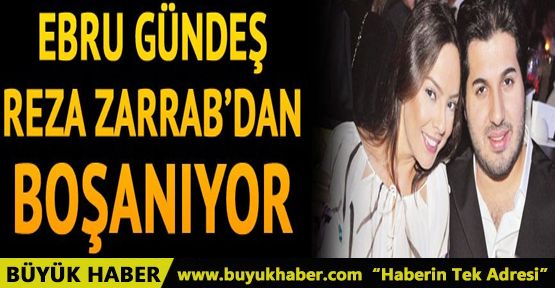 Ebru Gündeş ile Reza Zarrab boşanıyor