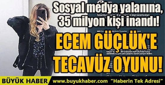 ECEM GÜÇLÜK'E TECAVÜZ OYUNU!