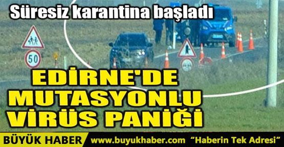 EDİRNE'DE MUTASYONLU VİRÜS PANİĞİ