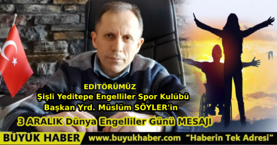 Editörümüz Müslüm Söyler'in Engelliler Günü Mesajı