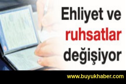 Ehliyet ve ruhsatlar tamamen değiştiriliyor