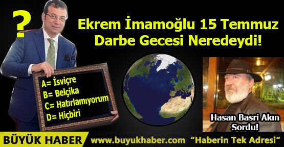 Ekrem İmamoğlu 15 Temmuz Darbe Gecesi Neredeydi!