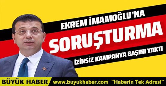 Ekrem İmamoğlu hakkında bağış kampanyası nedeniyle soruşturma