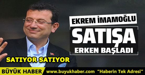 Ekrem İmamoğlu satışa başladı!