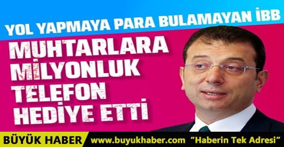 Ekrem İmamoğlu'ndan muhtarlara cep telefonu!