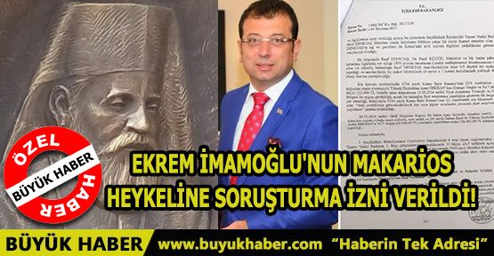 Ekrem İmamoğlu'nun Makarios Heykeline Soruşturma İzni Verildi!