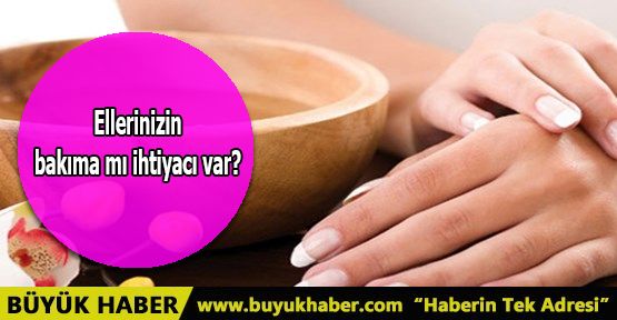 Ellerinizin bakıma mı ihtiyacı var?