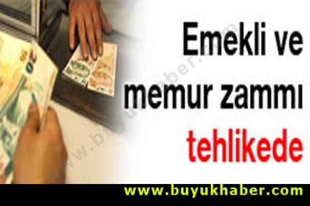Emekli ve memur zammı tehlikede