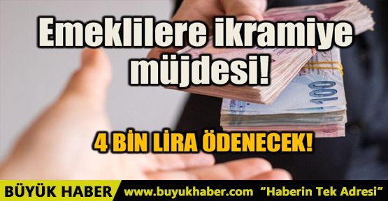 EMEKLİLERE İKRAMİYE MÜJDESİ