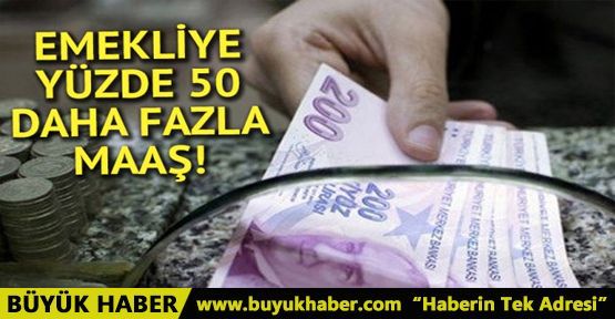 Emekliye yüzde 50 daha fazla maaş