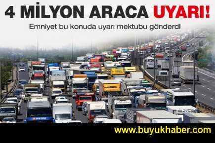 Emniyet'ten 4 milyon araca uyarı