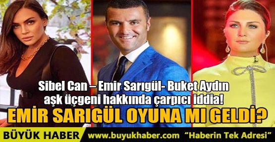 EMİR SARIGÜL, SİBEL CAN'IN OYUNUNA MI GELDİ?