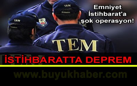 Emniyet İstihbarat'a şok operasyon!
