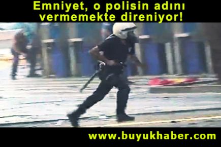 Emniyet, o polisin adını vermemekte direniyor!