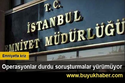 Emniyette kriz, operasyonlar durdu, soruşturmalar yürümüyor